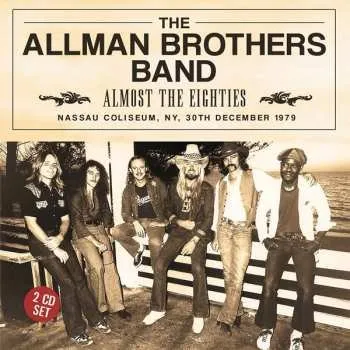 Zahraniční hudba 2CD The Allman Brothers Band: Almost The Eighties: Nassau Coliseum, NY, 30th December 1979 2016