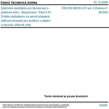 ČSN EN 60335-2-51 ed. 2 Změna A1 - Elektrické spotřebiče pro domácnost a podobné účely - Bezpečnost - Část 2-51: Zvláštní požadavky na pevně připojená oběhová čerpadla pro systémy vytápění a rozvody užitkové vody - Tisk