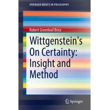 Wittgenstein's On Certainty: Insight and Method – Robert Greenleaf Brice (EN)