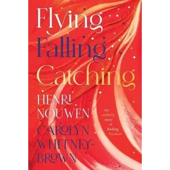 Učebnice Flying, Falling, Catching - Nouwen, Henri a Whitney-Brown, Carolyn