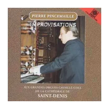 Zahraniční hudba CD Pierre Pincemaille: Improvisations Aux Grandes Orgues Cavaillé-Coll De La Cathédrale De Saint-Denis 2013