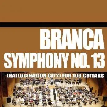 Zahraniční hudba CD Glenn Branca: Symphony No. 13 (Hallucination City) For 100 Guitars 2016 Hallucination City