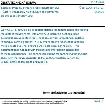 ČSN CLC/TS 50703 - Součásti systému ochrany před bleskem (LPSC) - Část 1: Požadavky na zkoušky spojů kovových plechů používaných v LPS - Tisk