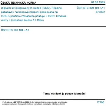 ČSN ETS 300 104 +A1 - Digitální síť integrovaných služeb (ISDN). Přípojné požadavky na koncová zařízení připojovaná na ISDN s použitím základního přístupu k ISDN. Hlediska vrstvy 3 (obsahuje změnu A1:1994) - Tisk