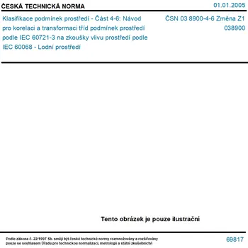 ČSN 03 8900-4-6 Změna Z1 - Klasifikace podmínek prostředí - Část 4-6: Návod pro korelaci a transformaci tříd podmínek prostředí podle IEC 60721-3 na zkoušky vlivu prostředí podle IEC 60068 - Lodní prostředí - Tisk