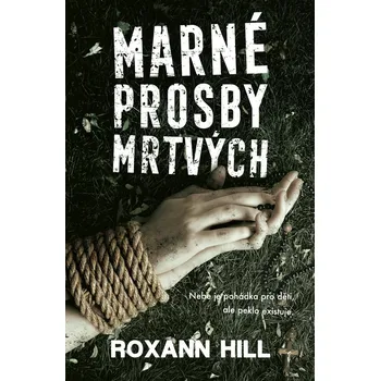 Marné prosby mrtvých - Roxann Hill…