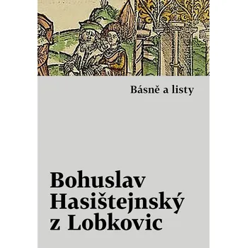 Poezie Básně a listy - Bohuslav Hasištejnský z Lobkovic - 978-80-275-1099-3