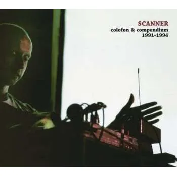 Zahraniční hudba 2LP Scanner: Colofon & Compendium 1991-1994 LTD 2012 Limited Edition Vinyl