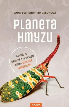 Příroda Planeta hmyzu: O zvláštní, užitečné a fascinující havěti, bez které nemůžeme žít - Anne Sverdrup-Thygesonová (2021, pevná)