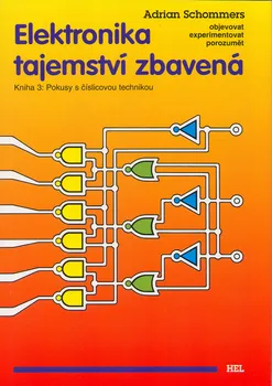 Elektronika tajemství zbavená: Kniha 3: Pokusy s číslicovou technikou - Adrian Schommers (1999, brožovaná)