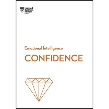 Confidence (HBR Emotional Intelligence Series) - Harvard Business Review a Chamorro-Premuzic, Tomas a Kanter, Rosabeth Moss a Su, Amy Jen a Bregman, Peter