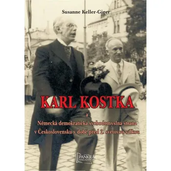Karl Kostka a Německá demokratická svobodomyslná strana v Československu - Susanne Keller-Giger