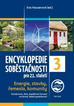 Encyklopedie soběstačnosti pro 21. století 3: Energie, stavby, řemesla, komunity - Eva Hauserová (2022, pevná bez přebalu lesklá)