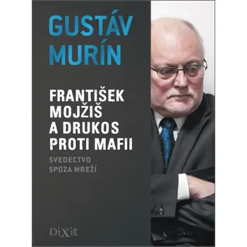 Literární biografie František Mojžiš a DRUKOS proti mafii - Gustáv Murín