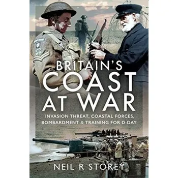 Britain's Coast at War - Storey, Neil R.