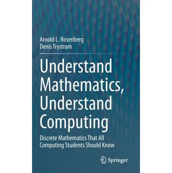 Matematika Understand Mathematics, Understand Computing - Rosenberg, Arnold L.