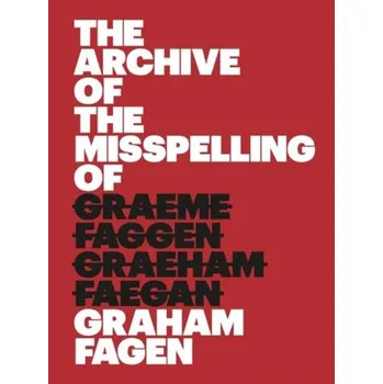 Umění The Archive of the Misspelling of Graham Fagen - Breakell, Sue; Fagen, Graham