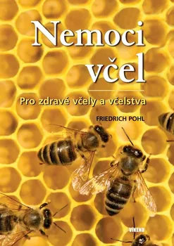 Chovatelství Nemoci včel: Pro zdravé včely a včelstva - Friedrich Pohl (2022, pevná)