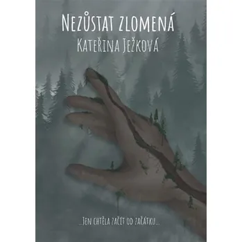 Nezůstat zlomená - Kateřina Ježková (2022, pevná)