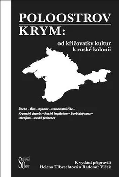Poloostrov Krym: Od křižovatky kultur k ruské kolonii - Helena Ulbrechtová, Radomír Vlček (2022, vázaná)