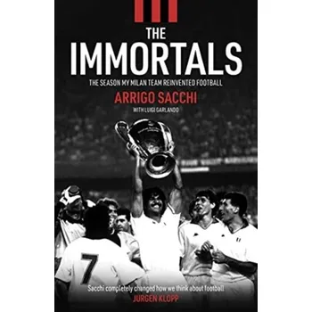 The Immortals - Arrigo Sacchi, Luigi Garlando