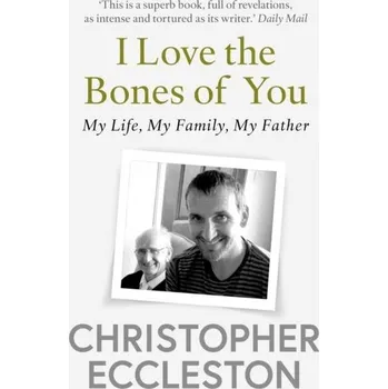 Literární biografie I Love the Bones of You - Eccleston, Christopher