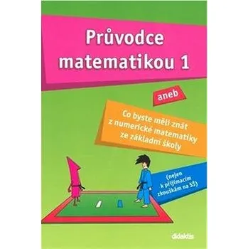Průvodce matematikou 1: aneb co byste měli znát z numerické matematiky ze základní školy Kniha