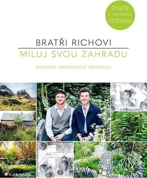 kniha Miluj svou zahradu: Zahrady inspirované přírodou - Harry Rich, David Rich (2022, pevná)
