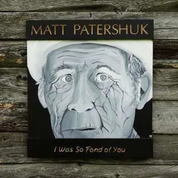 Zahraniční hudba LP Matt Patershuk: I Was So Fond Of You 2016