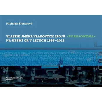 Kniha Vlastní jména vlakových spojů (porejonyma) na území ČR v letech 1993–2013 Ekniha