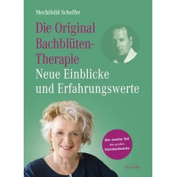 Die Original Bachblütentherapie - Neue Einblicke und Erfahrungswerte - Scheffer, Mechthild
