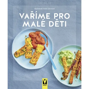 Vaříme pro malé děti - Dagmar von Cramm (2022, brožovaná)