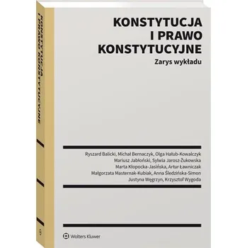 Konstytucja i prawo konstytucyjne Zarys wykładu - Balicki Ryszard, Bernaczyk Michał, Hałub-Kowalczyk Olga