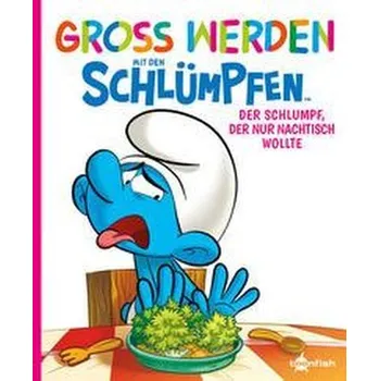Groß werden mit den Schlümpfen: Der Schlumpf, der nur Nachtisch wollte - Peyo