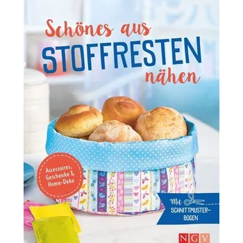 Schönes aus Stoffresten nähen - Accessoires, Geschenke & Home-Deko