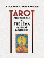 Tarot pro pokročilé a theléma pro úplné začátečníky - Zuzana Antares (2022, vázaná)