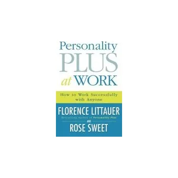 Cizojazyčná kniha Personality Plus at Work '- How to Work Successfully with Anyone - Littauer, Florence a Sweet, Rose