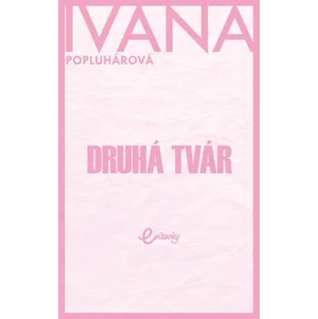 Kniha Druhá tvár - Ivana Popluhárová (E-Kniha)