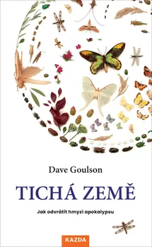 Encyklopedie Tichá Země: Jak odvrátit hmyzí apokalypsu - Dave Goulson (2022, pevná)