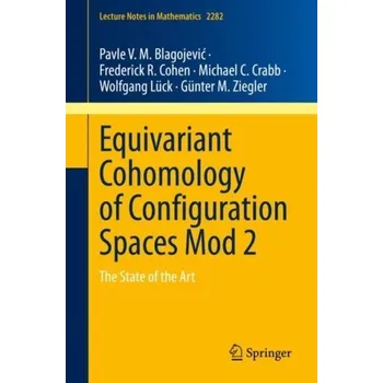 Matematika Equivariant Cohomology of Configuration Spaces Mod 2 - Blagojevic, Pavle V. M.; Cohen, Frederick R.; Crabb, Michael C.; Luck, Wolfgang; Ziegler, Gunter M.