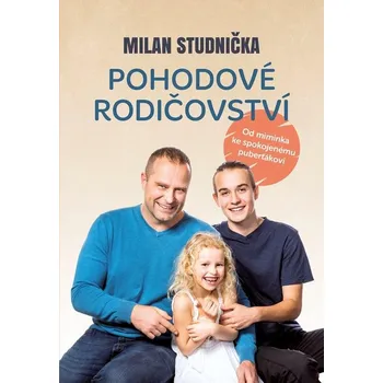 Pohodové rodičovství: Od miminka ke spokojenému puberťákovi - Milan Studnička (2022, pevná)