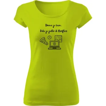 Dámské tričko Tričko s potiskem Doma je tam...kde je jídlo a Netflix tričko dámské