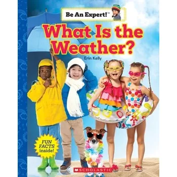 Příroda What is the Weather? (Be an Expert!) - Kelly, Erin [EN] (2022, Měkká, Scholastic Inc.)