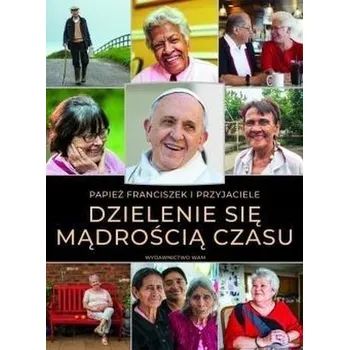 Dzielenie się mądrością czasu - Papież Franciszek