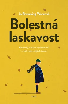 Bolestná laskavost: Historický román o síle laskavosti i v těch nejtemnějších časech - Jo Browning Wroeová (2022, pevná)