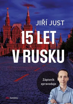 Kniha 15 let v Rusku: Zápisník zpravodaje - Jiří Just (2022) [E-kniha]