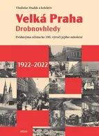 Velká Praha Drobnovhledy: Zvídavýma očima ke 100. výročí jejího založení 1922-2022 - Dudák Vladislav (2022, brožovaná)