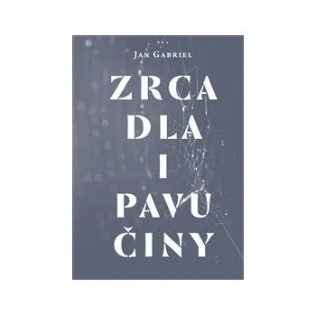 ZRCADLA I PAVUČINY – Jan Gabriel