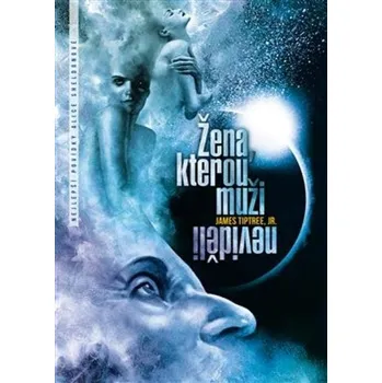 Žena, kterou muži neviděli - James Tiptree (2022, vázaná)