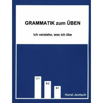 Německý jazyk Grammatik zum Üben B1 - C1: Ich verstehe, was ich übe – Horst Jentsch,Marlene Pohle (DE)